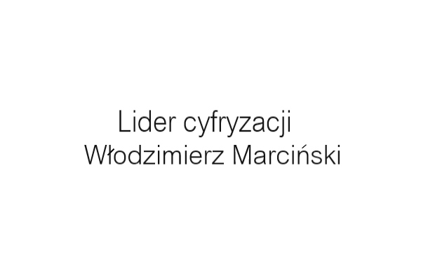 Lider cyfryzacji Włodzimierz Marciński