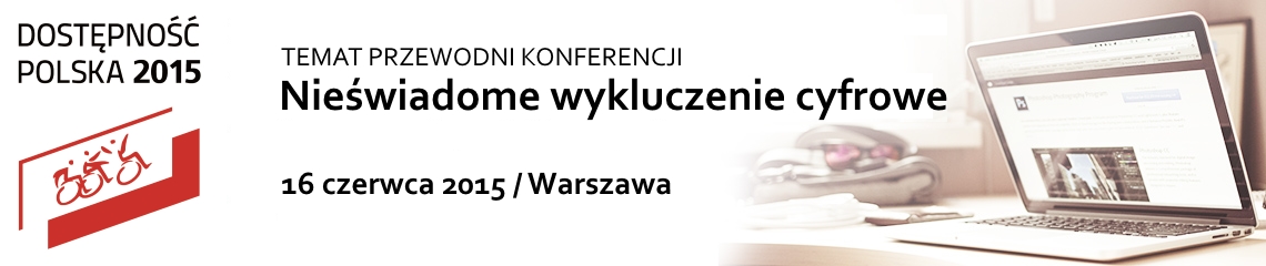 Temat przewodni konferencji: Nieświadome wykluczenie cyfrowe. Warszawa, 16 czerwca 2015