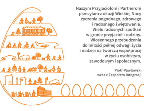 Naszym Przyjaciołom i Partnerom przesyłam z okazji Wielkiej Nocy życzenia pogodnego, zdrowego i radosnego świętowania. Wielu radosnych spotkań w gronie przyjaciół i rodziny. Wiosennego przebudzenia do miłości pełnej odwagi życia i nadziei na twórczą współpracę w życiu osobistym, zawodowym i społecznym. Piotr Pawłowski wraz z Zespołem Integracji