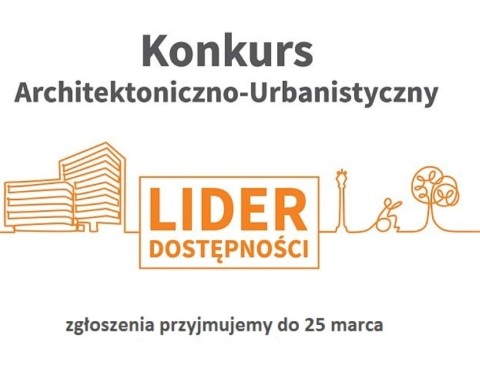 grafika z napisem Lider Dostępności wraz z napisami: Konkurs Architektoniczno-Urbanistyczny. Zgłoszenia przyjmujemy do 25 marca