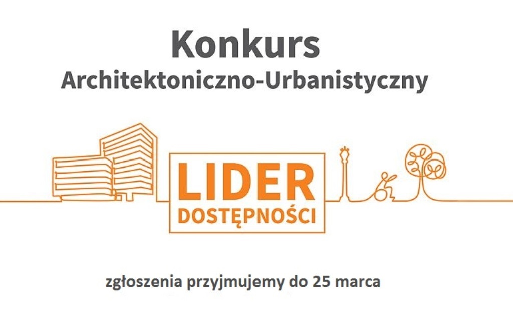 grafika z napisem Lider Dostępności wraz z napisami: Konkurs Architektoniczno-Urbanistyczny. Zgłoszenia przyjmujemy do 25 marca