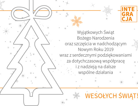 Życzenia od Integracji o treści: Wyjątkowych świąt Bożego Narodzenia oraz szczęścia w nadchodzącym Nowym Roku 2019 wraz z serdecznymi podziękowaniami za dotychczasową współpracę i z nadzieją na dalsze wspólne działania