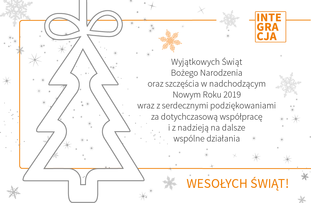 Życzenia od Integracji o treści: Wyjątkowych świąt Bożego Narodzenia oraz szczęścia w nadchodzącym Nowym Roku 2019 wraz z serdecznymi podziękowaniami za dotychczasową współpracę i z nadzieją na dalsze wspólne działania